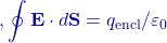 ,\displaystyle\oint\mathbf E\cdot d\mathbf S=q_{\text{encl}}/\varepsilon_0