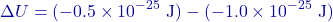 \[\Delta U = (- 0.5 \times 10^{-25} \text{ J}) - (- 1.0 \times 10^{-25} \text{ J})\]