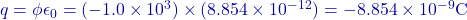 q = \phi \epsilon_0 = (-1.0 \times 10^3) \times (8.854 \times 10^{-12}) = -8.854 \times 10^{-9} \text{C}