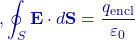 ,\displaystyle\oint_{S}\mathbf E\cdot d\mathbf S=\dfrac{q_{\text{encl}}}{\varepsilon_0}