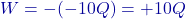 W = -(-10 Q) = +10 Q