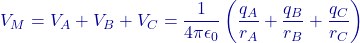 \[V_M = V_A + V_B + V_C = \frac{1}{4\pi\epsilon_0} \left( \frac{q_A}{r_A} + \frac{q_B}{r_B} + \frac{q_C}{r_C} \right)\]