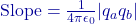 \text{Slope} = \frac{1}{4\pi\epsilon_0} |q_a q_b|