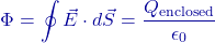 \[\Phi = \oint \vec{E} \cdot d\vec{S} = \frac{Q_{\text{enclosed}}}{\epsilon_0}\]