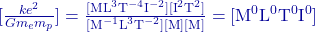 [\frac{k e^2}{G m_e m_p}] = \frac{[\text{ML}^3\text{T}^{-4}\text{I}^{-2}][\text{I}^2\text{T}^2]}{[\text{M}^{-1}\text{L}^3\text{T}^{-2}][\text{M}][\text{M}]} = [\text{M}^0\text{L}^0\text{T}^0\text{I}^0]