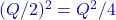(Q/2)^2=Q^2/4