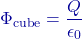 \[\Phi_{\text{cube}} = \frac{Q}{\epsilon_0}\]