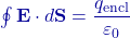 \oint \mathbf E\cdot d\mathbf S = \dfrac{q_{\text{encl}}}{\varepsilon_0}