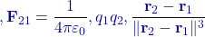 ,\mathbf F_{21}=\dfrac{1}{4\pi\varepsilon_0},q_1q_2,\dfrac{\mathbf r_2-\mathbf r_1}{\lVert\mathbf r_2-\mathbf r_1\rVert^{3}}