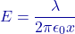 \[E = \frac{\lambda}{2\pi\epsilon_0 x}\]