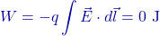 \[W = - q \int \vec{E} \cdot d\vec{l} = 0 \text{ J}\]
