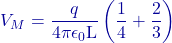 \[V_M = \frac{q}{4\pi\epsilon_0 \text{L}} \left( \frac{1}{4} + \frac{2}{3} \right)\]