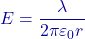 E=\dfrac{\lambda}{2\pi\varepsilon_0 r}