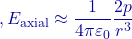 ,E_{\text{axial}}\approx\dfrac{1}{4\pi\varepsilon_0}\dfrac{2p}{r^{3}}
