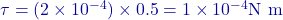 \tau = (2 \times 10^{-4}) \times 0.5 = 1 \times 10^{-4} \text{N m}