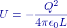 \[U = - \frac{Q^2}{4\pi\epsilon_0 L}\]