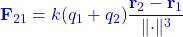 \displaystyle \mathbf F_{21}=k(q_1+q_2)\frac{\mathbf r_2-\mathbf r_1}{\lVert \cdot\rVert^3}