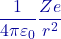 \dfrac{1}{4\pi\varepsilon_0}\dfrac{Ze}{r^2}