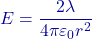 E=\dfrac{2\lambda}{4\pi\varepsilon_0 r^2}