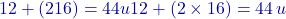 12+(2&times;16)=44 u12 + (2 \times 16) = 44 \, u