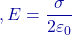 ,E=\dfrac{\sigma}{2\varepsilon_0}