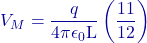 \[V_M = \frac{q}{4\pi\epsilon_0 \text{L}} \left( \frac{11}{12} \right)\]