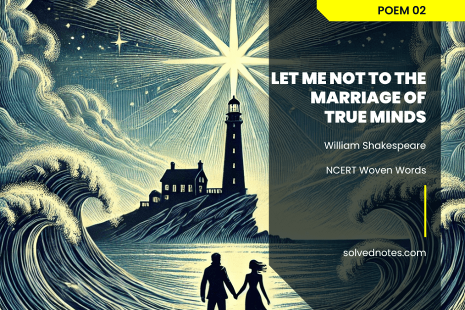 Let Me Not to the Marriage of True Minds - Woven Words - Elective English - Class XI